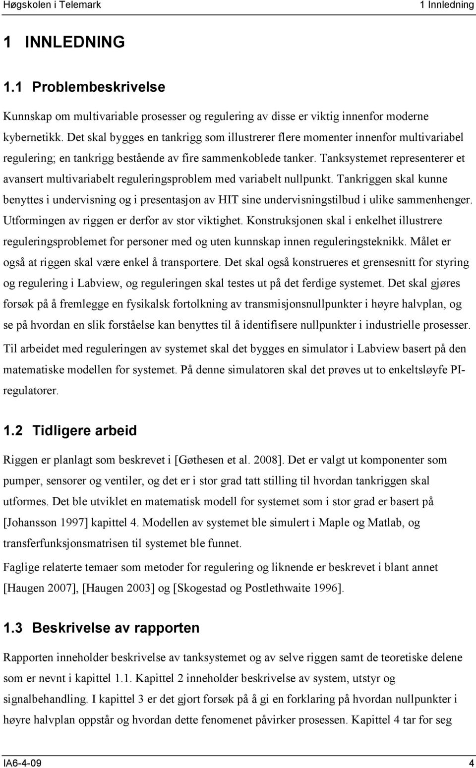 Tanksystemet representerer et avansert multivariabelt reguleringsproblem med variabelt nullpunkt.