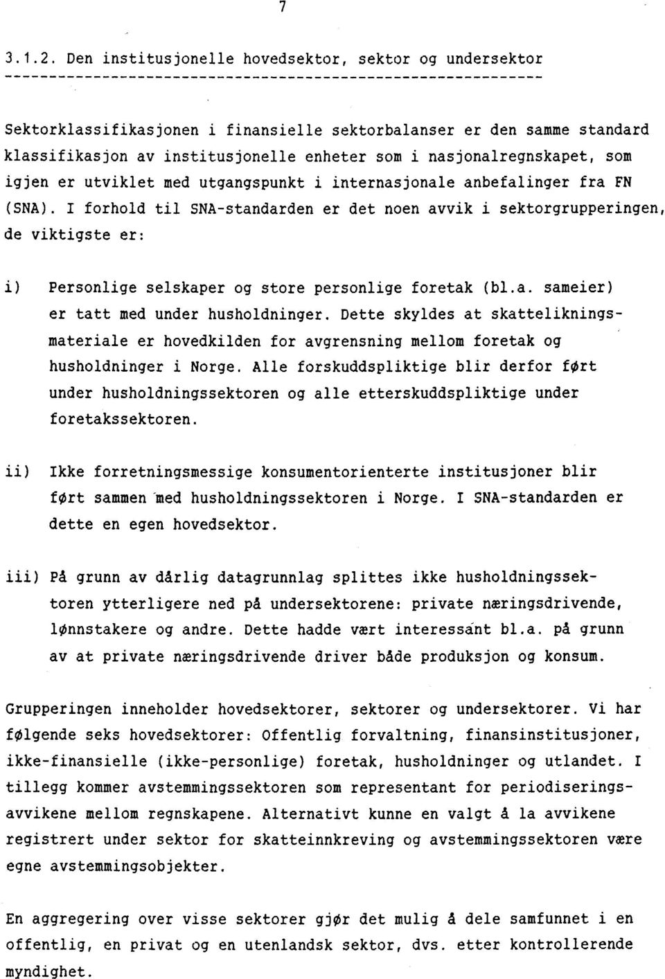 som igjen er utviklet med utgangspunkt i internasjonale anbefalinger fra FN (SNA).