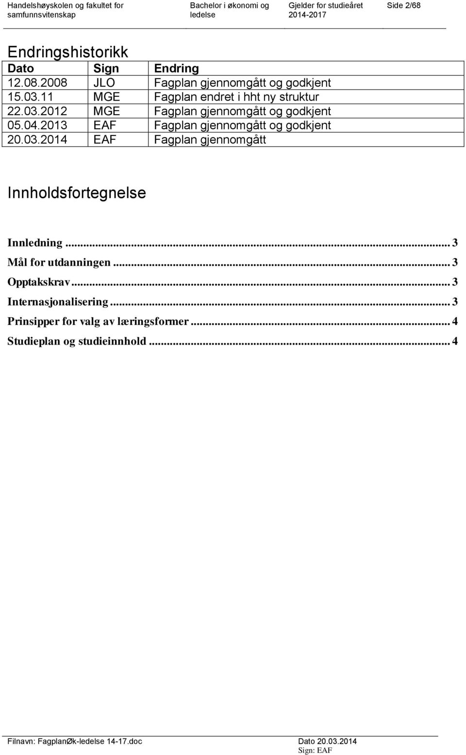 2013 EAF Fagplan gjennomgått og godkjent 20.03.2014 EAF Fagplan gjennomgått Innholdsfortegnelse Innledning.