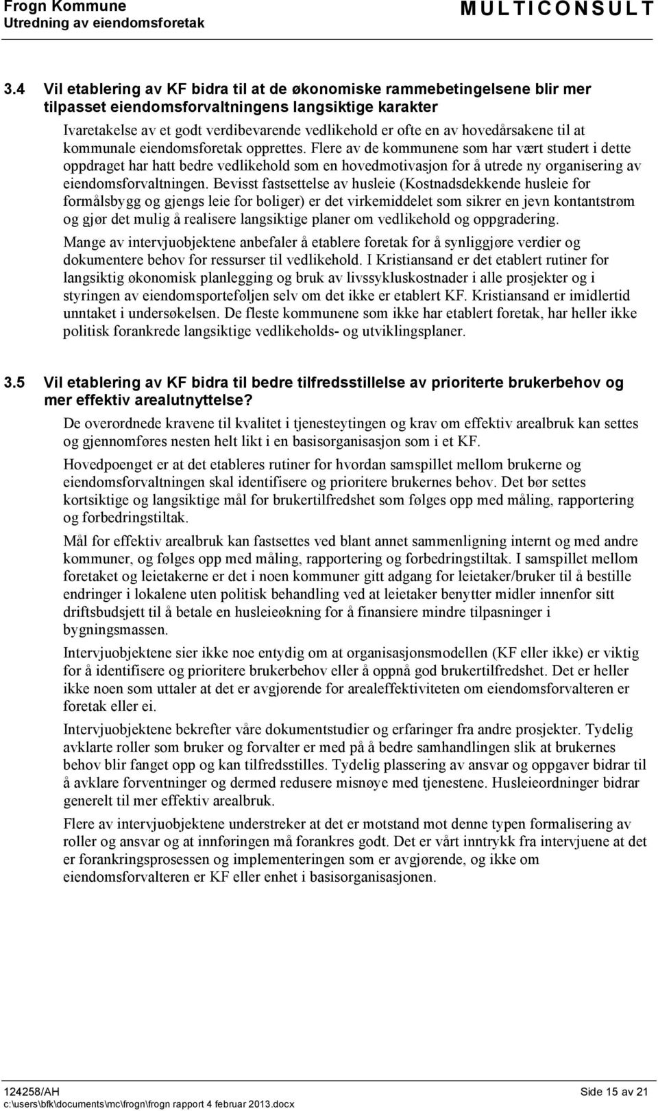 Flere av de kommunene som har vært studert i dette oppdraget har hatt bedre vedlikehold som en hovedmotivasjon for å utrede ny organisering av eiendomsforvaltningen.