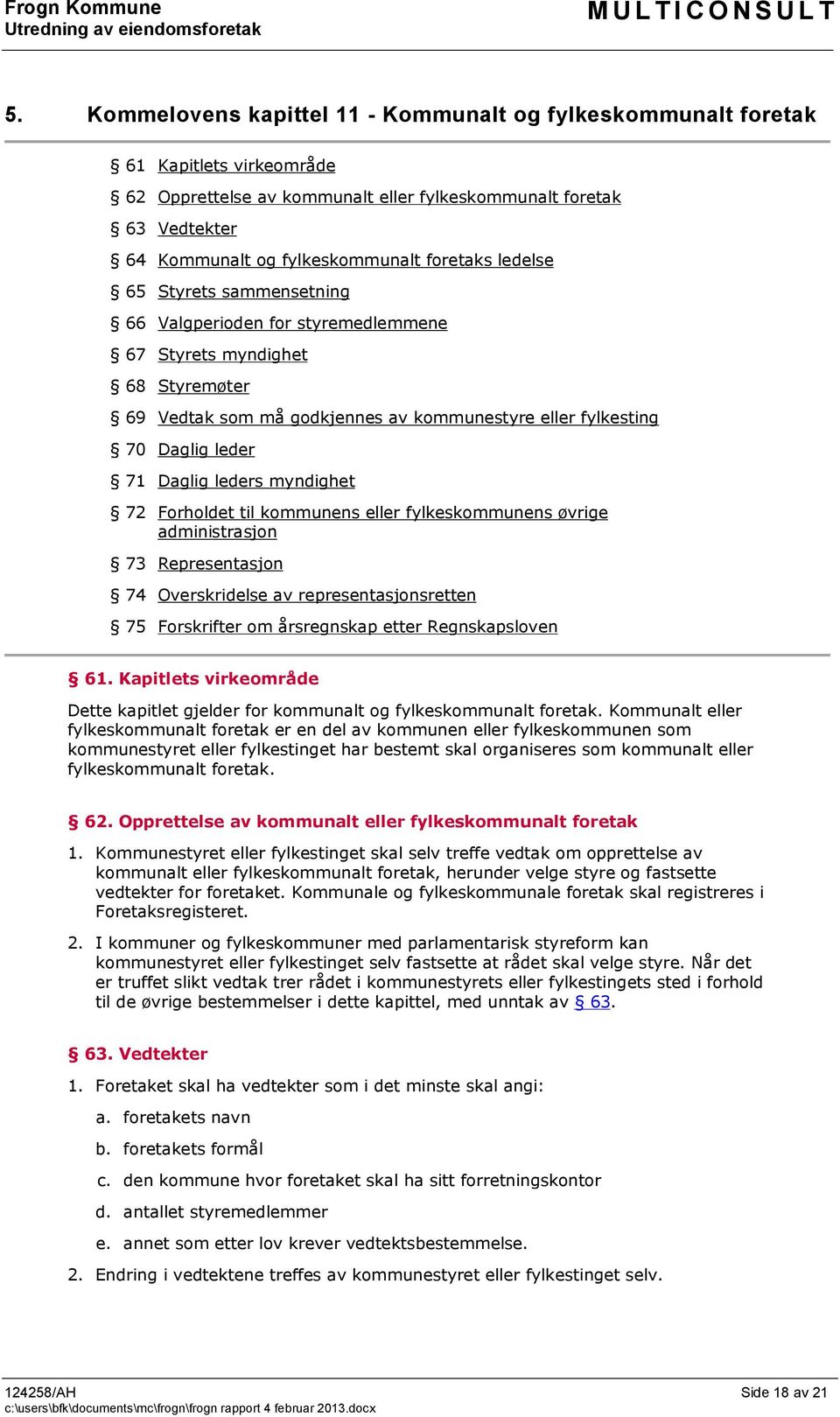 leders myndighet 72 Forholdet til kommunens eller fylkeskommunens øvrige administrasjon 73 Representasjon 74 Overskridelse av representasjonsretten 75 Forskrifter om årsregnskap etter Regnskapsloven