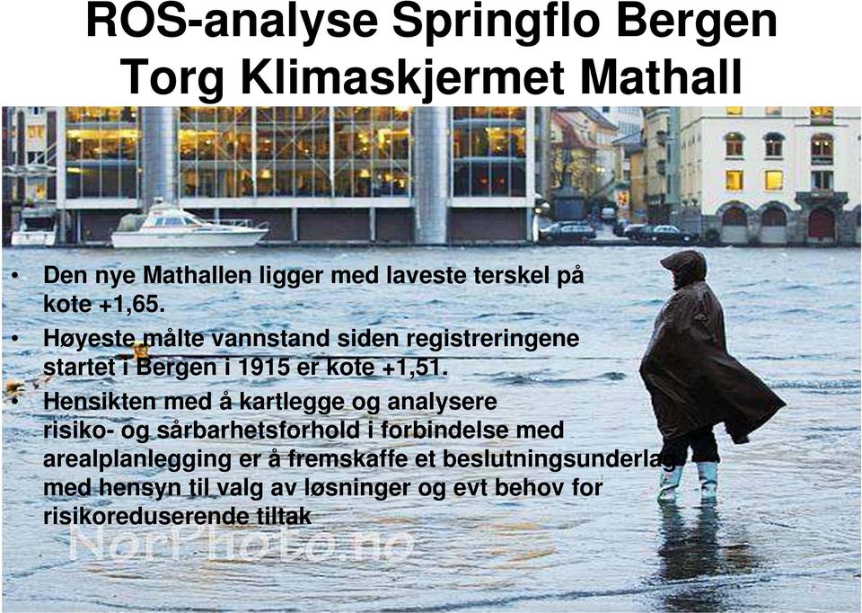 Hensikten med å kartlegge og analysere risiko- og sårbarhetsforhold i forbindelse med arealplanlegging