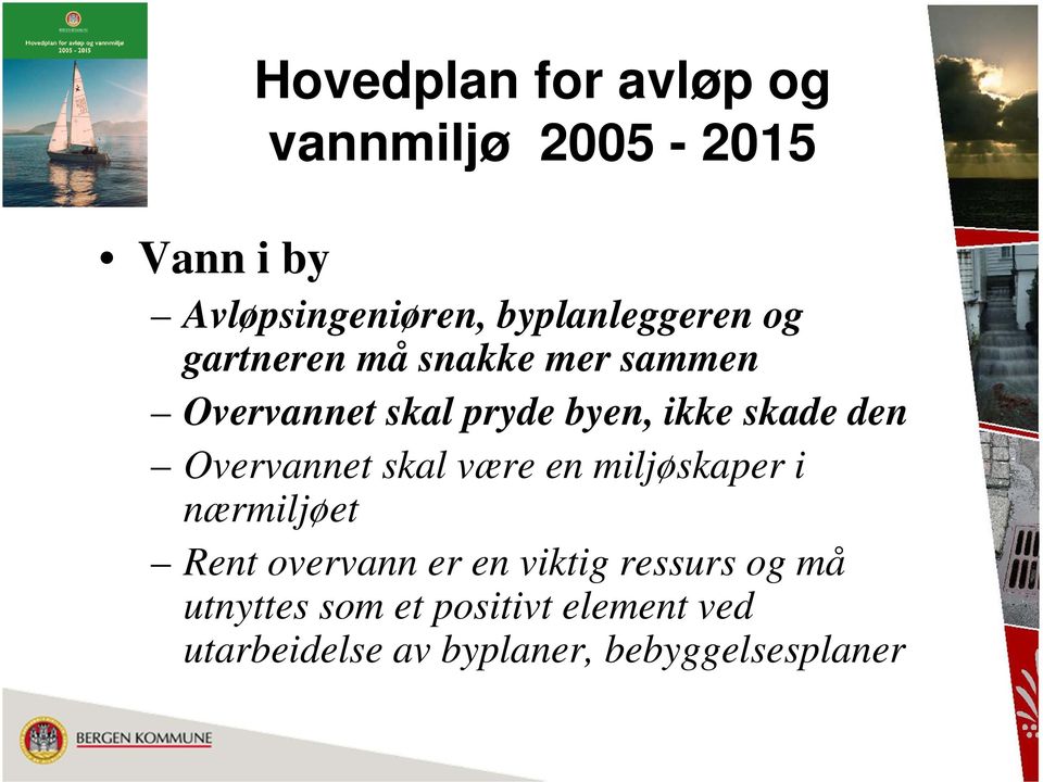 skade den Overvannet skal være en miljøskaper i nærmiljøet Rent overvann er en