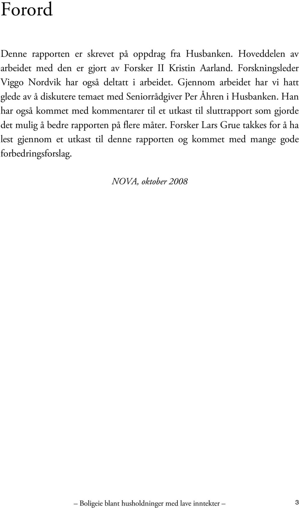 Gjennom arbeidet har vi hatt glede av å diskutere temaet med Seniorrådgiver Per Åhren i Husbanken.