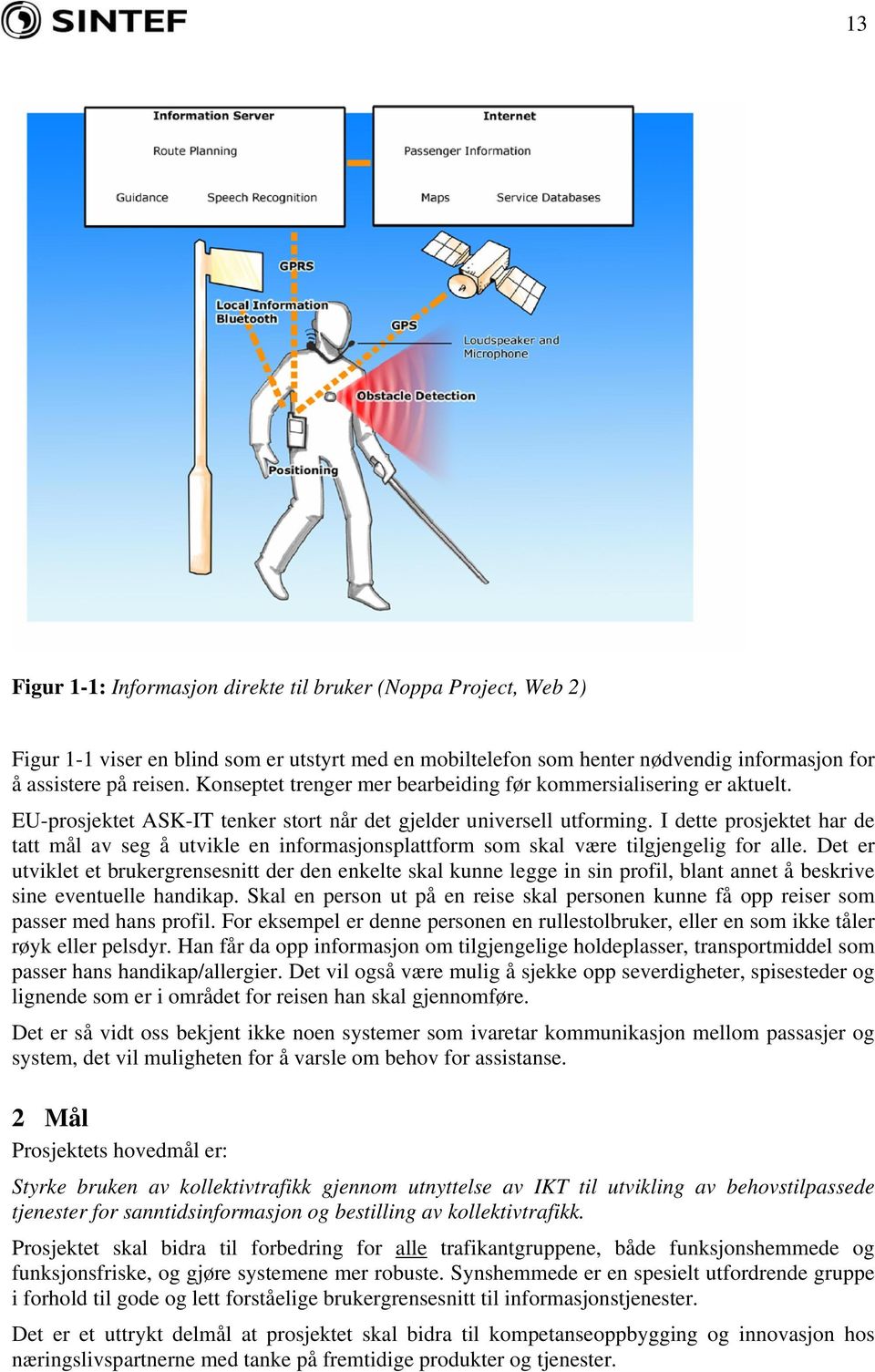 I dette prosjektet har de tatt mål av seg å utvikle en informasjonsplattform som skal være tilgjengelig for alle.