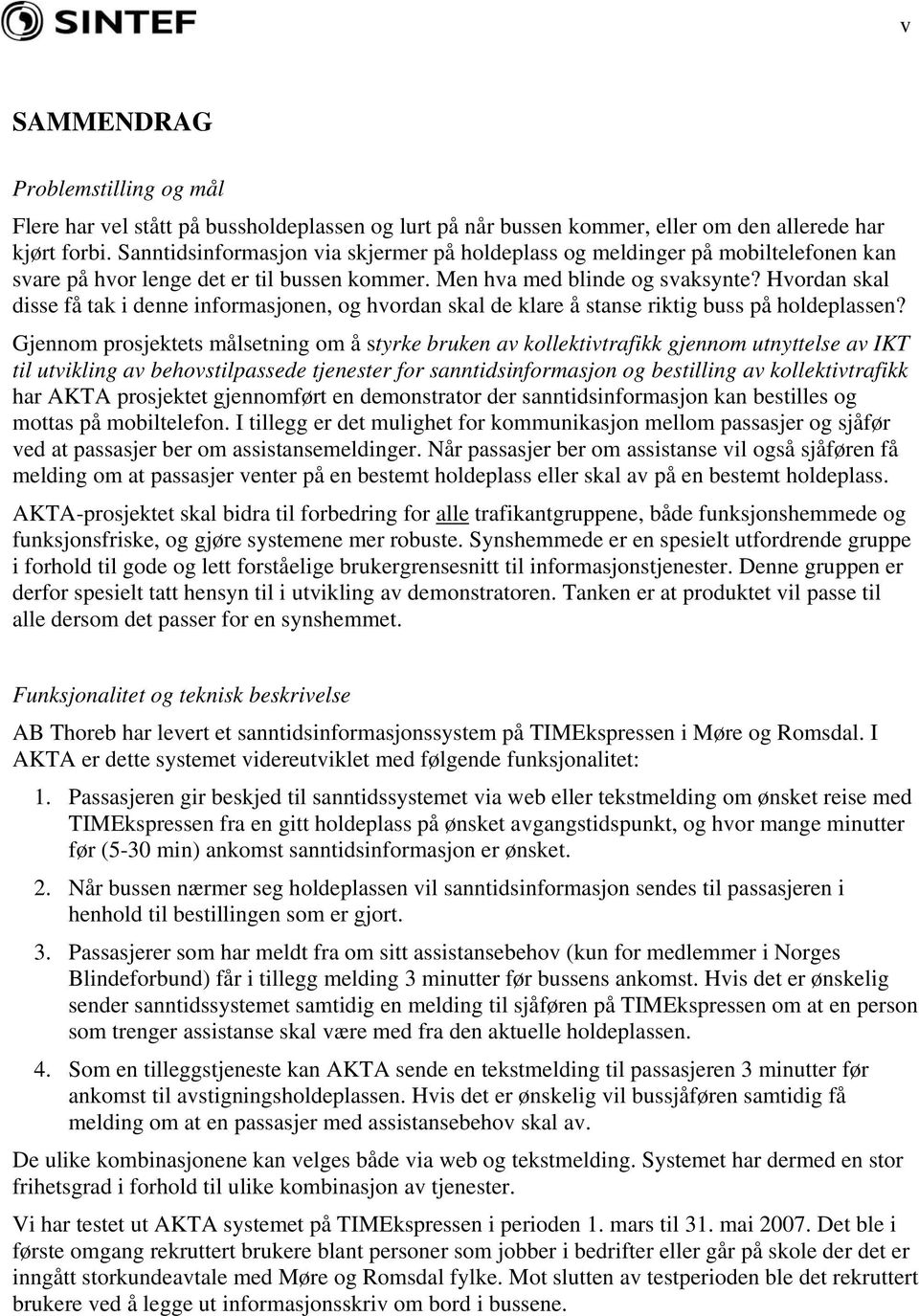 Hvordan skal disse få tak i denne informasjonen, og hvordan skal de klare å stanse riktig buss på holdeplassen?