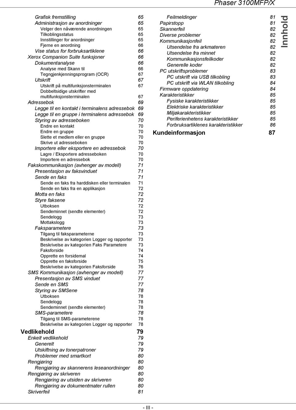 Dobbeltsidige utskrifter med multifunksjonsterminalen 67 Adressebok 69 Legge til en kontakt i terminalens adressebok 69 Legge til en gruppe i terminalens adressebok 69 Styring av adresseboken 70