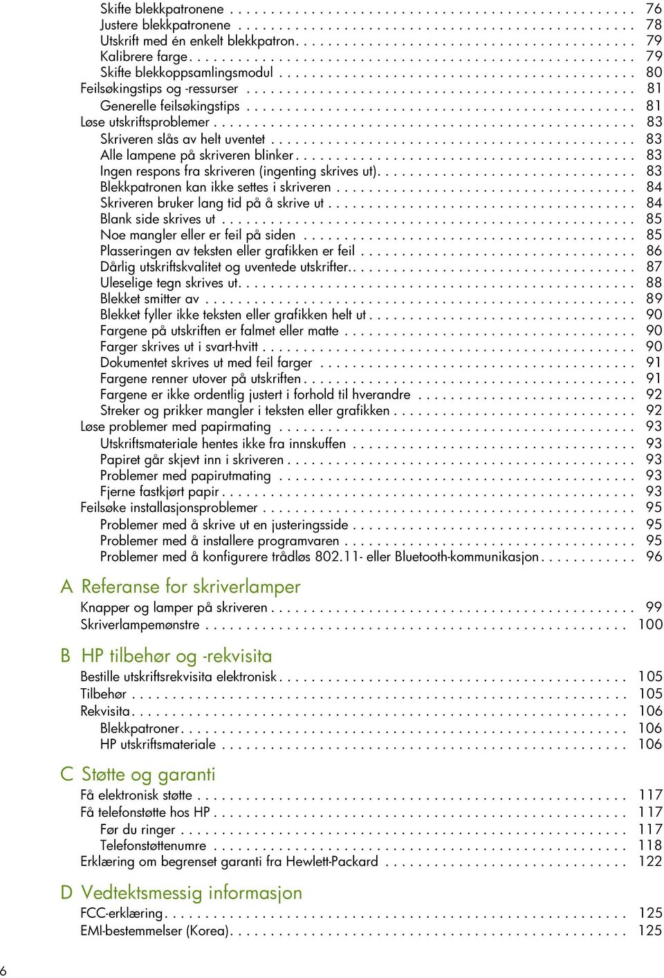 ............................................... 81 Generelle feilsøkingstips................................................ 81 Løse utskriftsproblemer.................................................... 83 Skriveren slås av helt uventet.