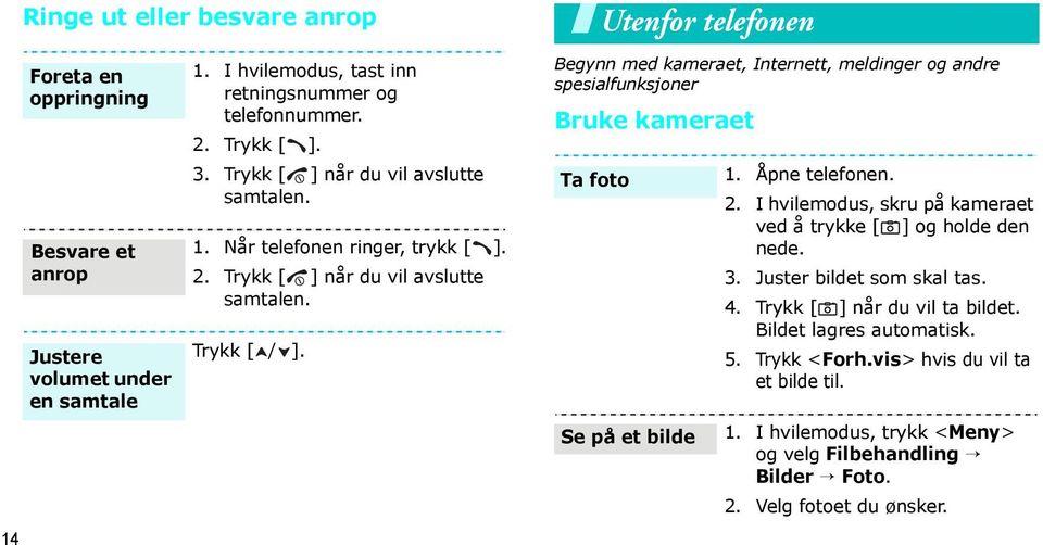 Utenfor telefonen Begynn med kameraet, Internett, meldinger og andre spesialfunksjoner Bruke kameraet Ta foto Se på et bilde 1. Åpne telefonen. 2.