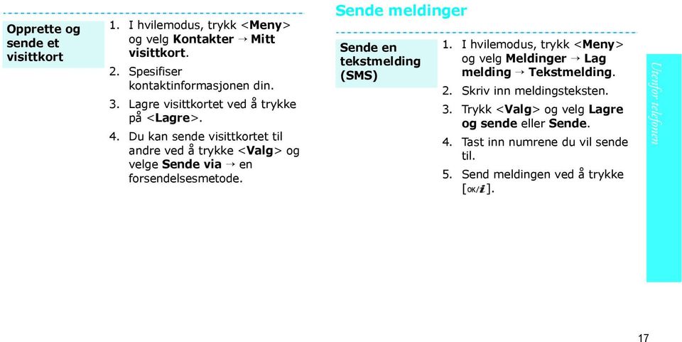 Sende meldinger Sende en tekstmelding (SMS) 1. I hvilemodus, trykk <Meny> og velg Meldinger Lag melding Tekstmelding. 2.