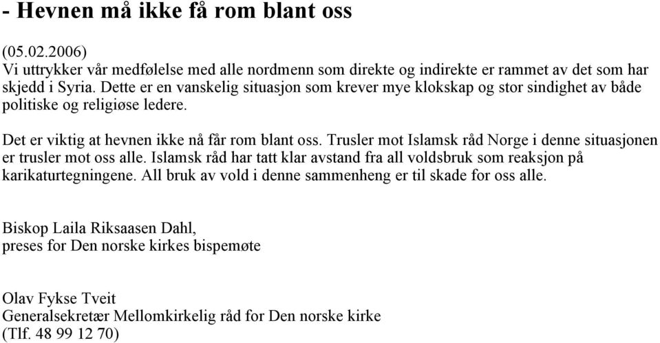 Trusler mot Islamsk råd Norge i denne situasjonen er trusler mot oss alle. Islamsk råd har tatt klar avstand fra all voldsbruk som reaksjon på karikaturtegningene.