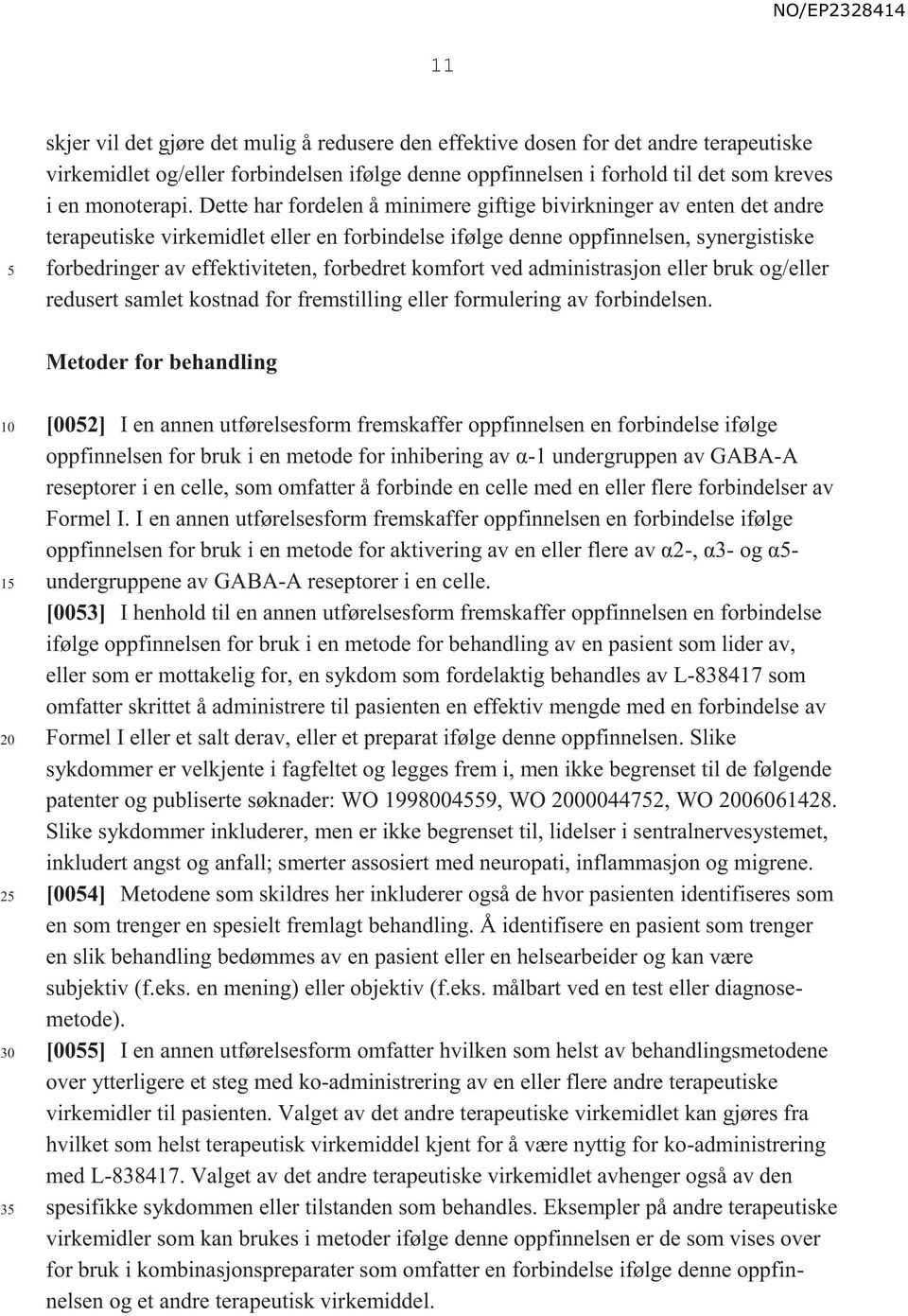 komfort ved administrasjon eller bruk og/eller redusert samlet kostnad for fremstilling eller formulering av forbindelsen.