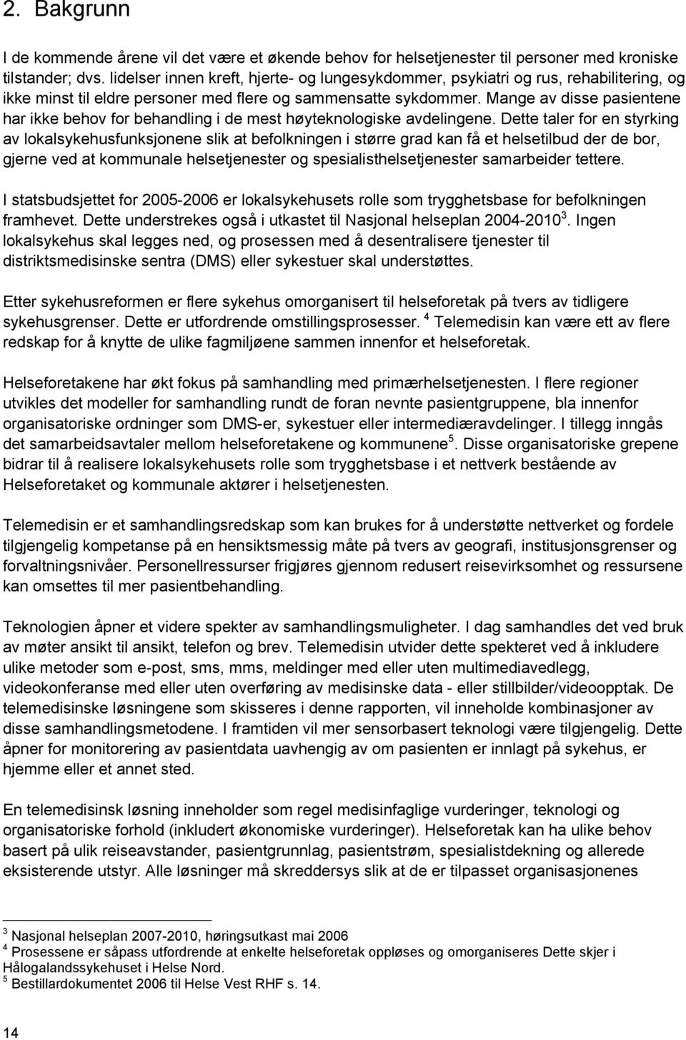 Mange av disse pasientene har ikke behov for behandling i de mest høyteknologiske avdelingene.