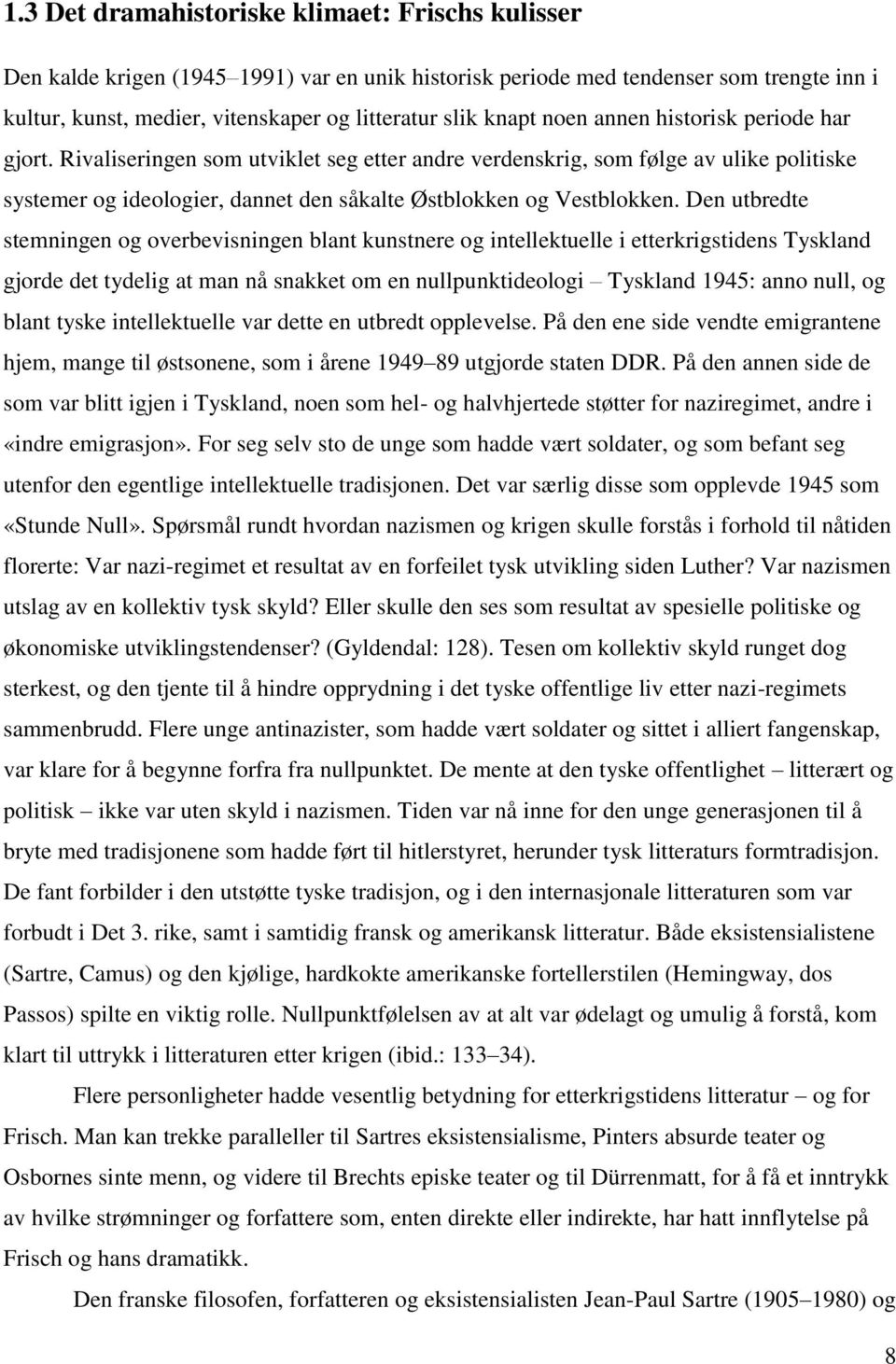 Rivaliseringen som utviklet seg etter andre verdenskrig, som følge av ulike politiske systemer og ideologier, dannet den såkalte Østblokken og Vestblokken.