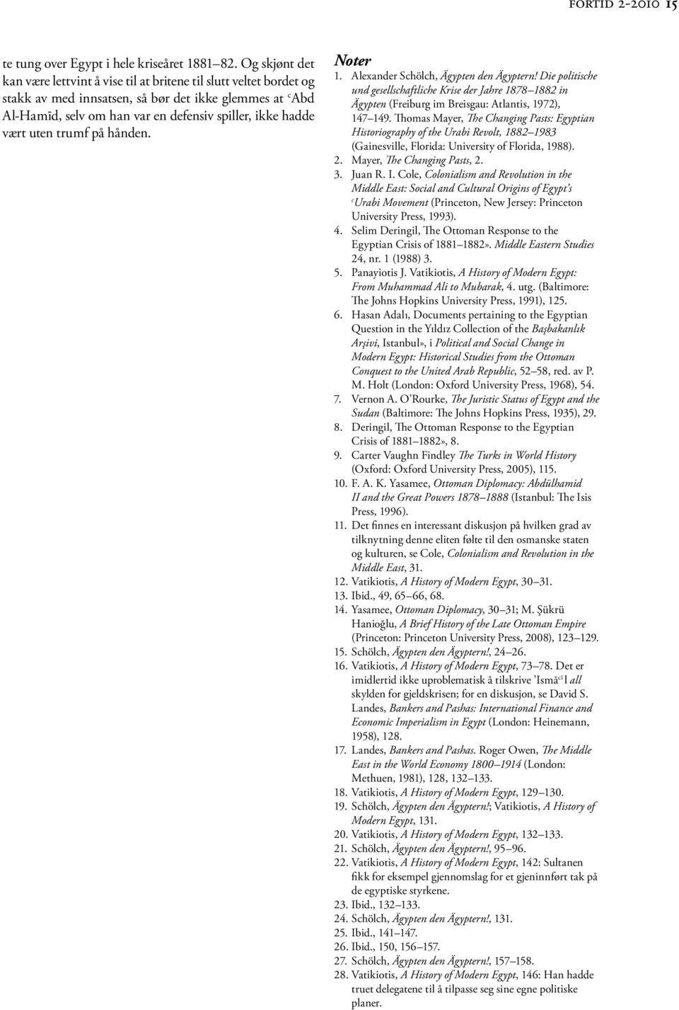 vært uten trumf på hånden. Noter 1. Alexander Schölch, Ägypten den Ägyptern! Die politische und gesellschaftliche Krise der Jahre 1878 1882 in Ägypten (Freiburg im Breisgau: Atlantis, 1972), 147 149.