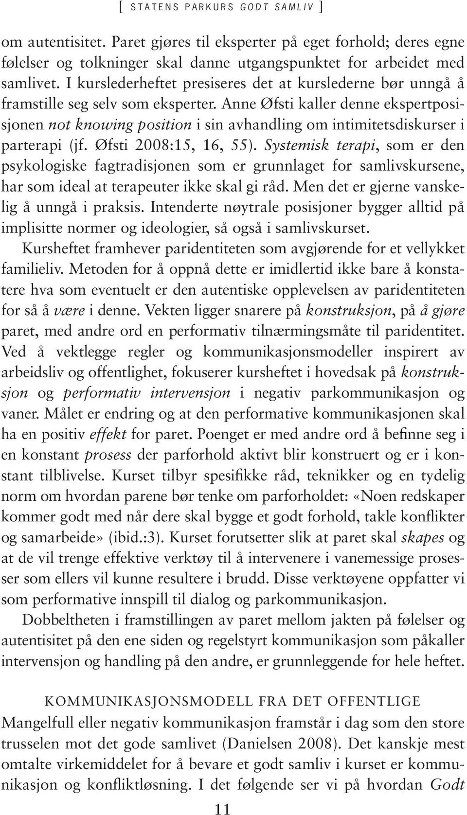 Anne Øfsti kaller denne ekspertposisjonen not knowing position i sin avhandling om intimitetsdiskurser i parterapi (jf. Øfsti 2008:15, 16, 55).