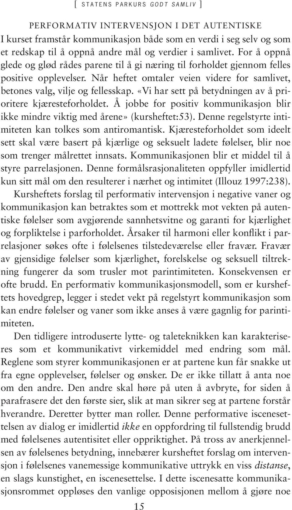 «Vi har sett på betydningen av å prioritere kjæresteforholdet. Å jobbe for positiv kommunikasjon blir ikke mindre viktig med årene» (kursheftet:53).