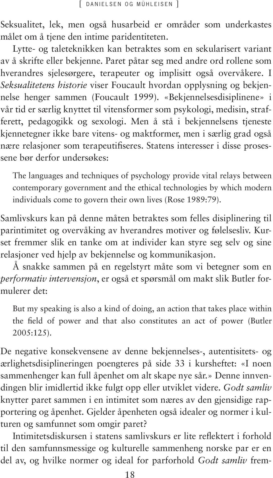 Paret påtar seg med andre ord rollene som hverandres sjelesørgere, terapeuter og implisitt også overvåkere.