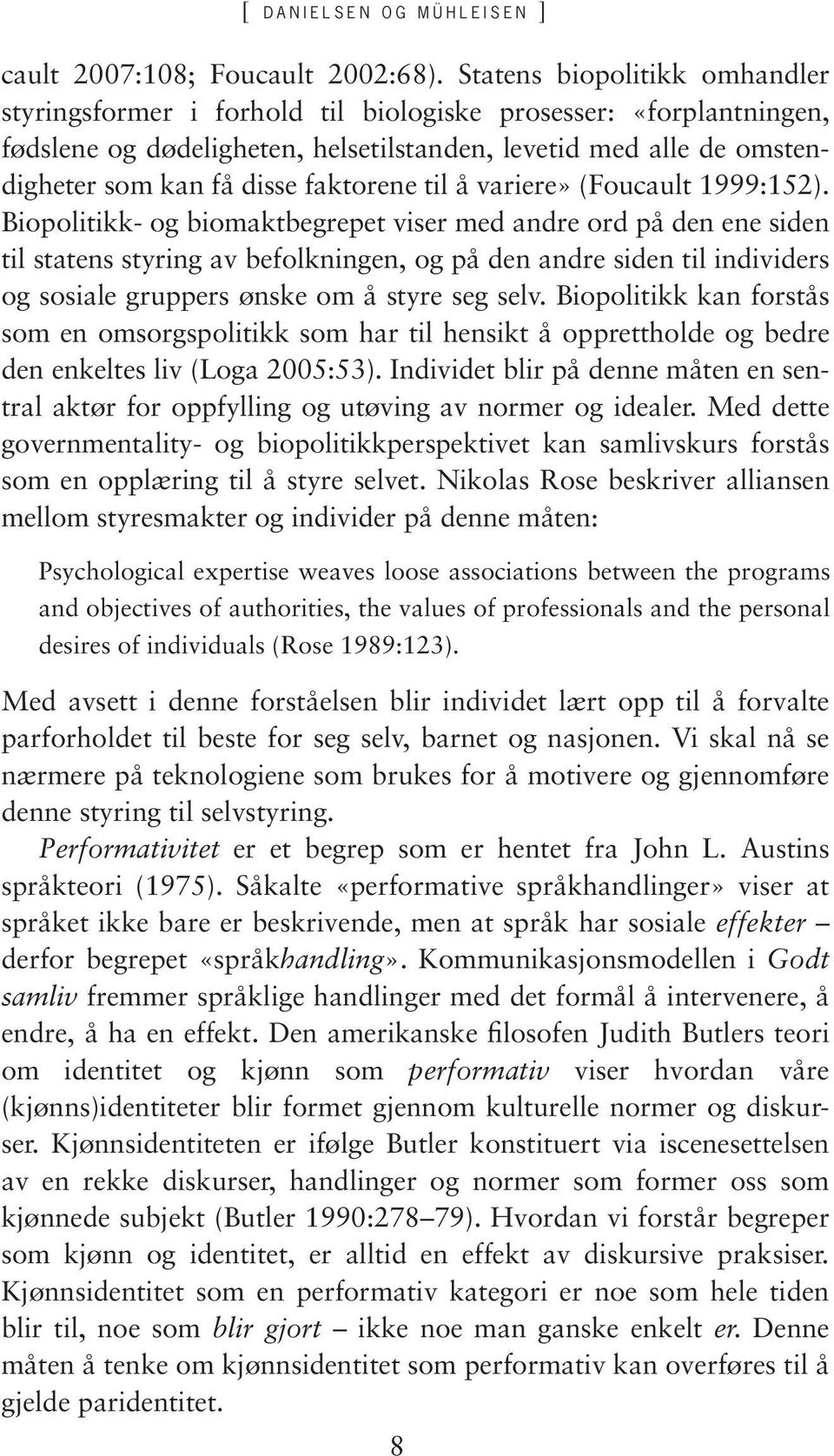 faktorene til å variere» (Foucault 1999:152).