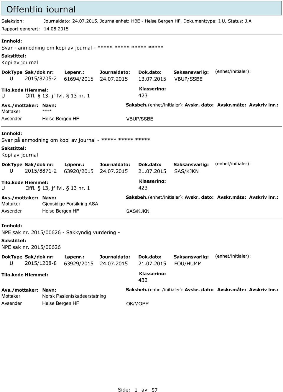 2015 VB/SSBE 423 VB/SSBE Svar på anmodning om kopi av journal - ***** ***** ***** Kopi av journal 2015/8871-2 63920/2015 21.07.