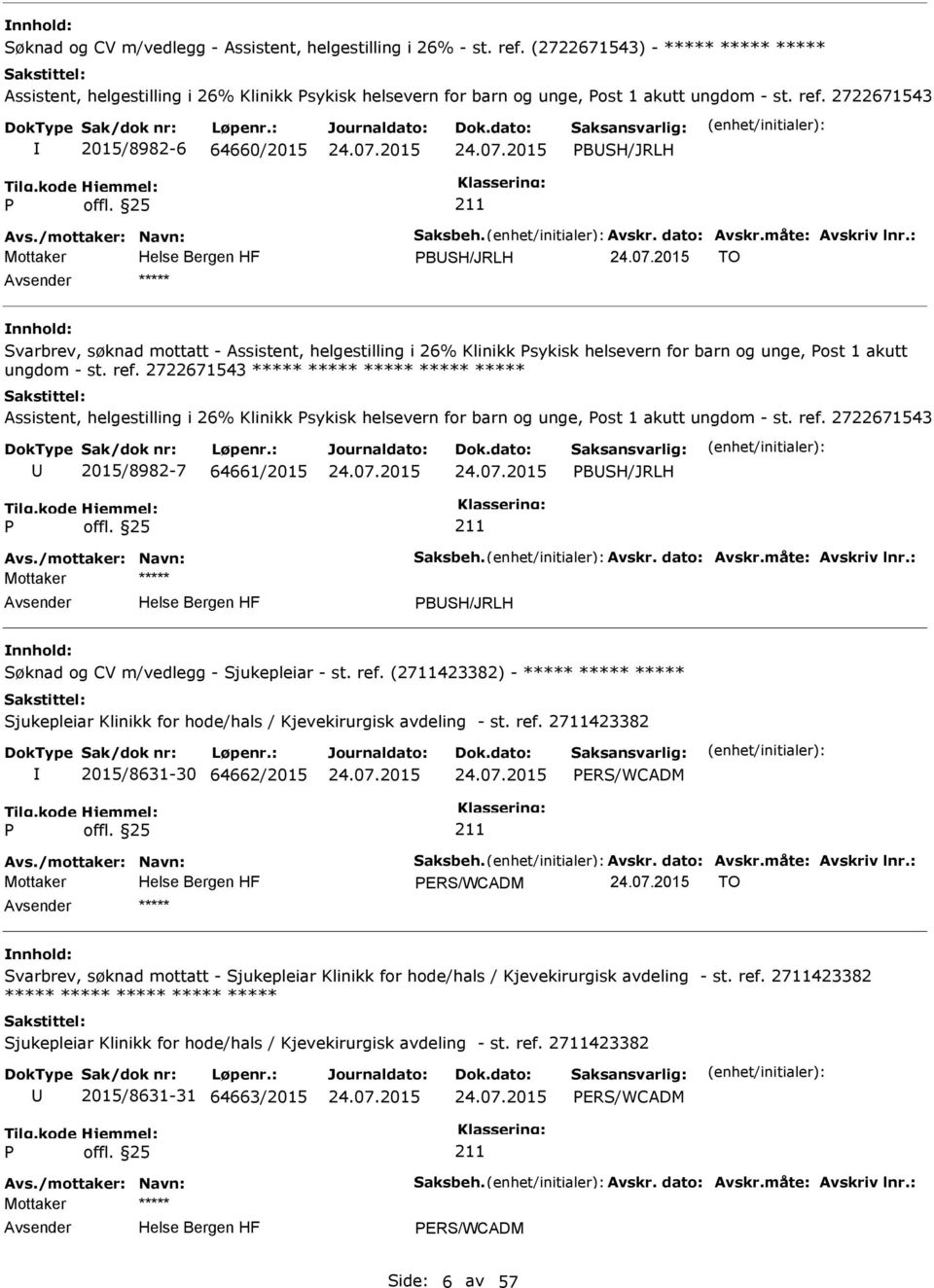 2722671543 ***** ***** ***** ***** ***** Assistent, helgestilling i 26% Klinikk sykisk helsevern for barn og unge, ost 1 akutt ungdom - st. ref.