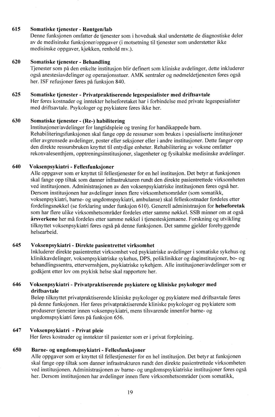 620 Somatiske tjenester - Behandling Tjenester som på den enkelte institusjon blir definert som kliniske avdelinger, dette inkluderer også anestesiavdelinger og operasjonsstuer.