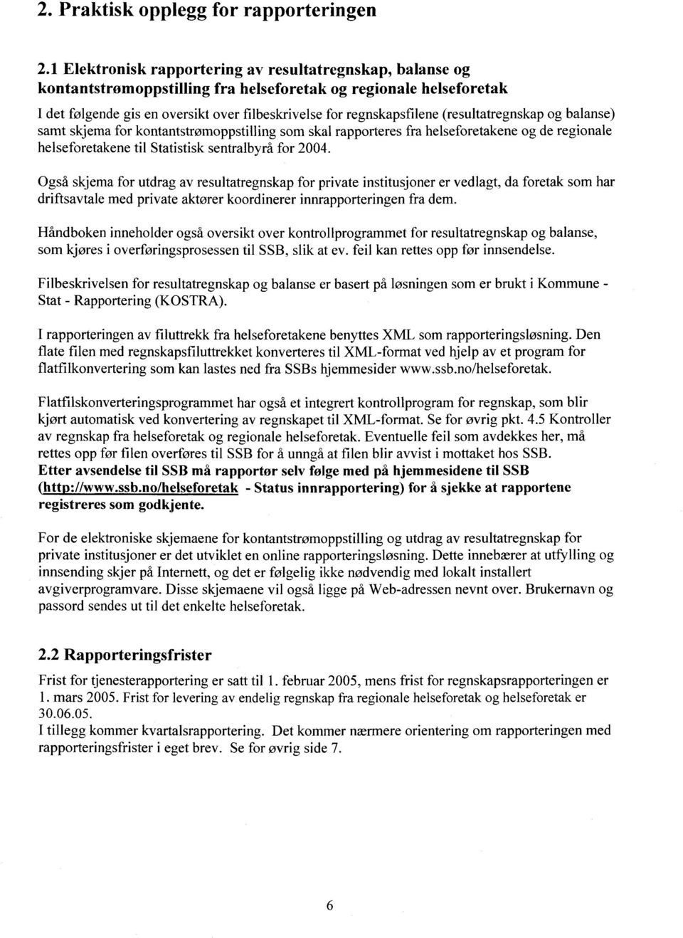 (resultatregnskap og balanse) samt skjema for kontantstrømoppstilling som skal rapporteres fra helseforetakene og de regionale helseforetakene til Statistisk sentralbyrå for 2004.