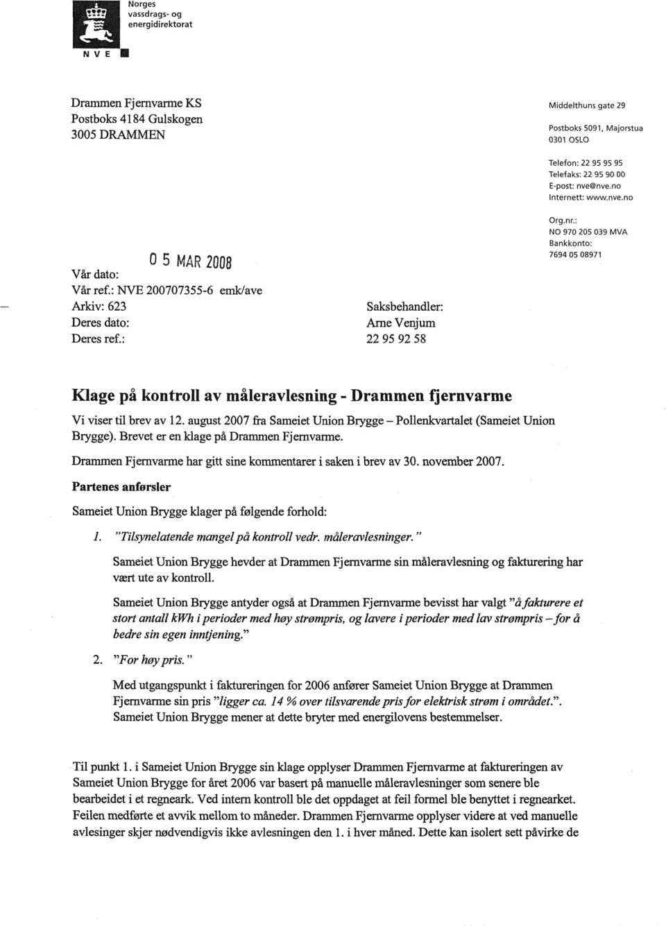 : NO 970 205 039 MVA Bankkonto: 7694 05 08971 Klage pa kontroll av maleravlesning - Dramm en fjernvarme Vi viser til brev av 12.