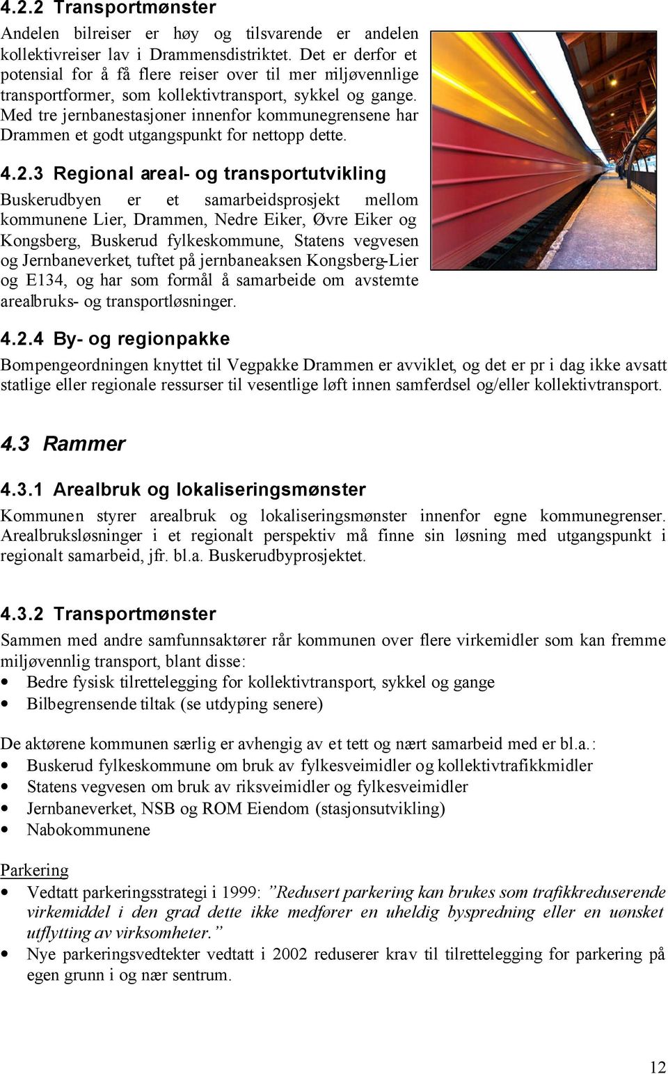Med tre jernbanestasjoner innenfor kommunegrensene har Drammen et godt utgangspunkt for nettopp dette. 4.2.