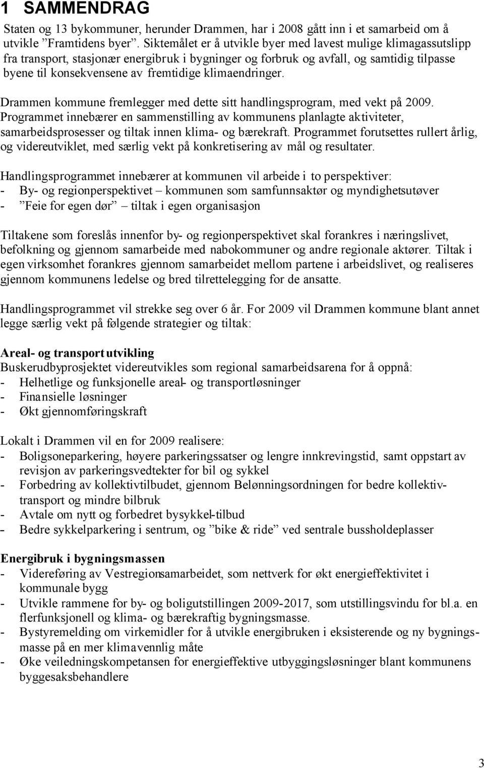 klimaendringer. Drammen kommune fremlegger med dette sitt handlingsprogram, med vekt på 2009.
