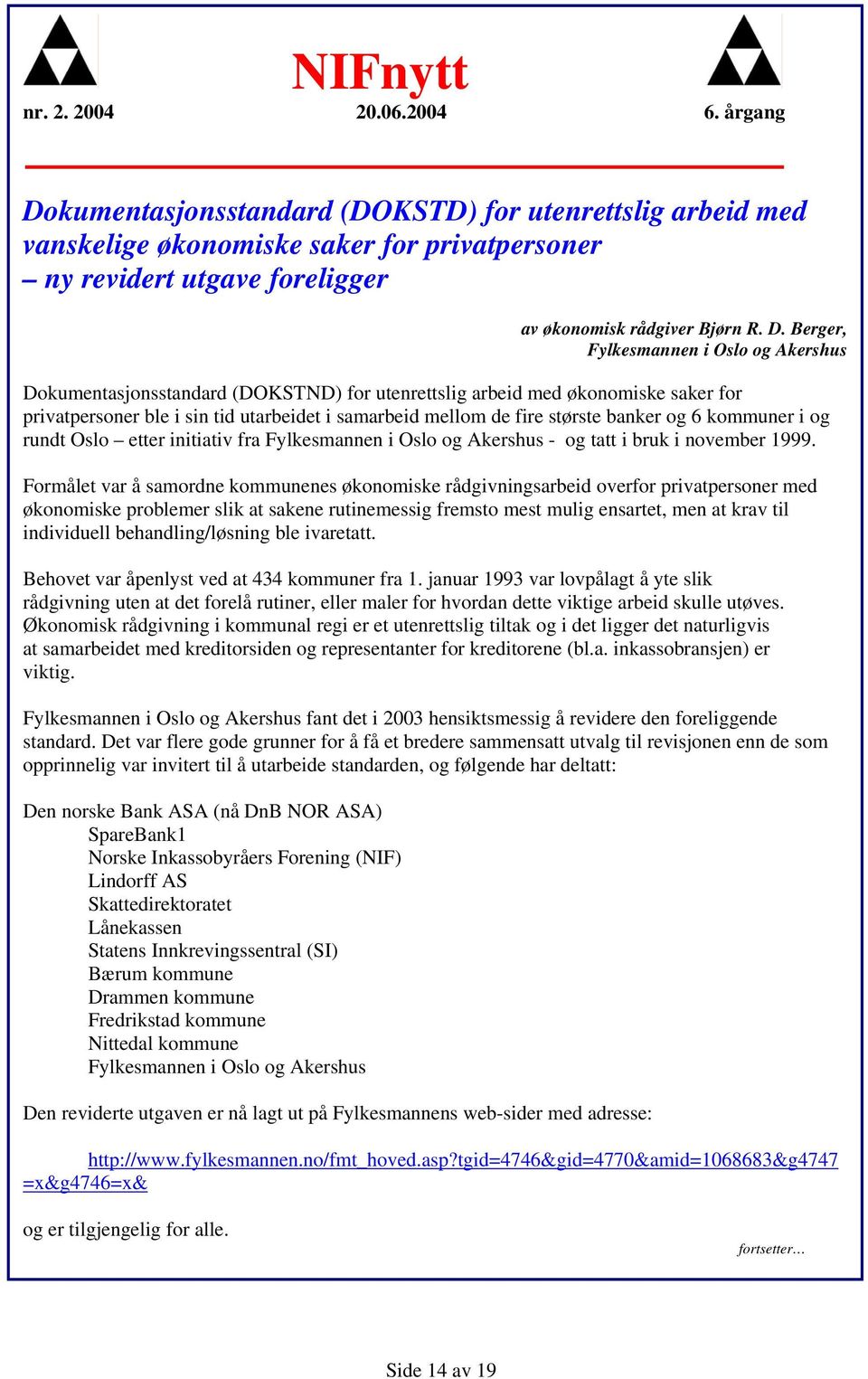 banker og 6 kommuner i og rundt Oslo etter initiativ fra Fylkesmannen i Oslo og Akershus - og tatt i bruk i november 1999.