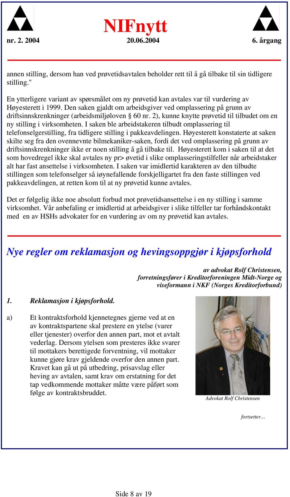 Den saken gjaldt om arbeidsgiver ved omplassering på grunn av driftsinnskrenkninger (arbeidsmiljøloven 60 nr. 2), kunne knytte prøvetid til tilbudet om en ny stilling i virksomheten.