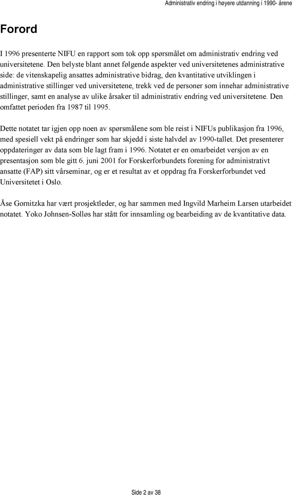 universitetene, trekk ved de personer som innehar administrative stillinger, samt en analyse av ulike årsaker til administrativ endring ved universitetene. Den omfattet perioden fra 1987 til 1995.