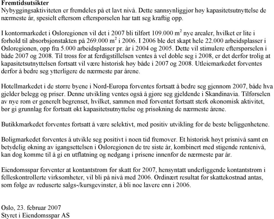 000 arbeidsplasser i Osloregionen, opp fra 5.000 arbeidsplasser pr. år i 2004 og 2005. Dette vil stimulere efterspørselen i både 2007 og 2008.