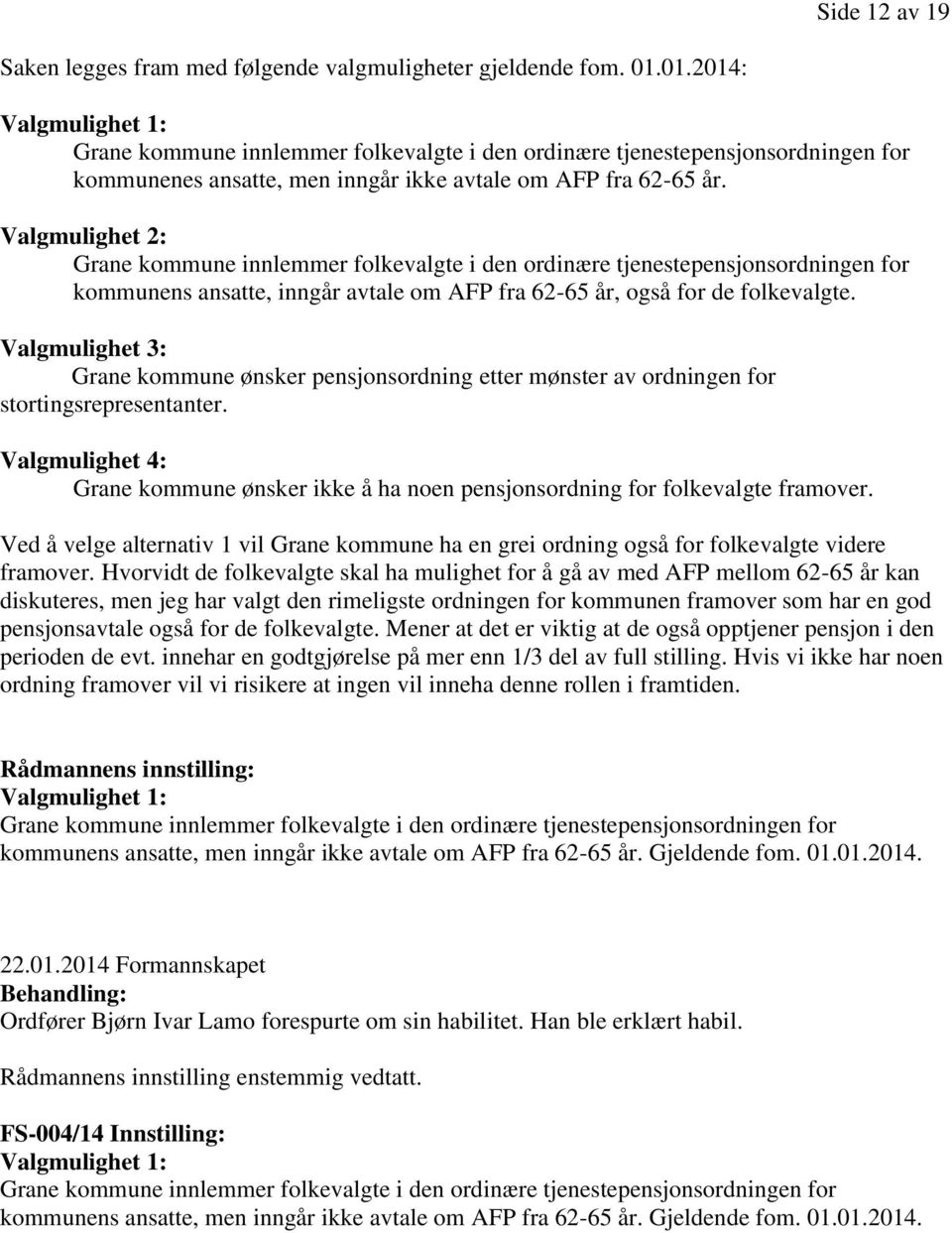 Valgmulighet 2: Grane kommune innlemmer folkevalgte i den ordinære tjenestepensjonsordningen for kommunens ansatte, inngår avtale om AFP fra 62-65 år, også for de folkevalgte.