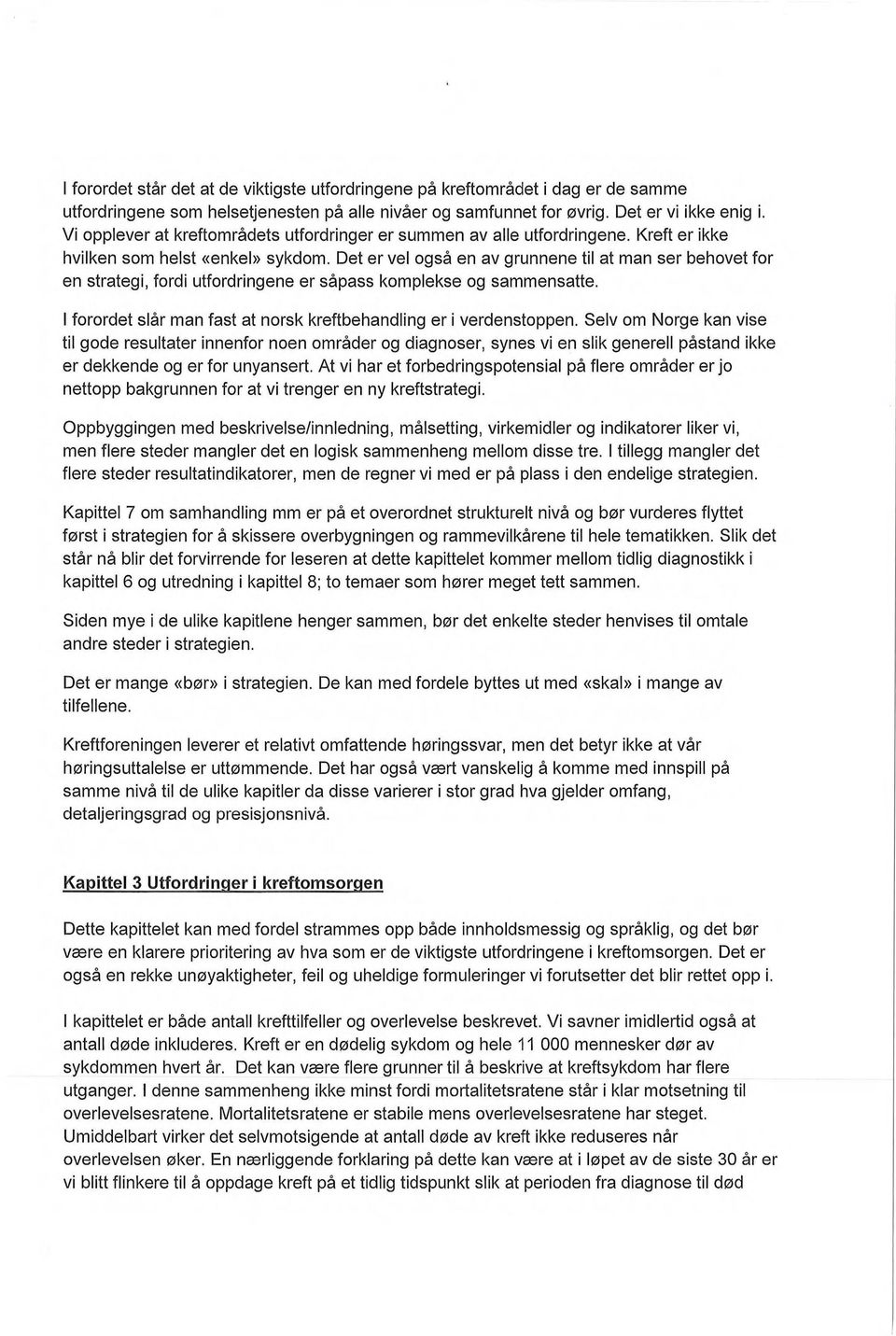 Det er vel også en av grunnene til at man ser behovet for en strategi, fordi utfordringene er såpass komplekse og sammensatte. I forordet slår man fast at norsk kreftbehandling er i verdenstoppen.