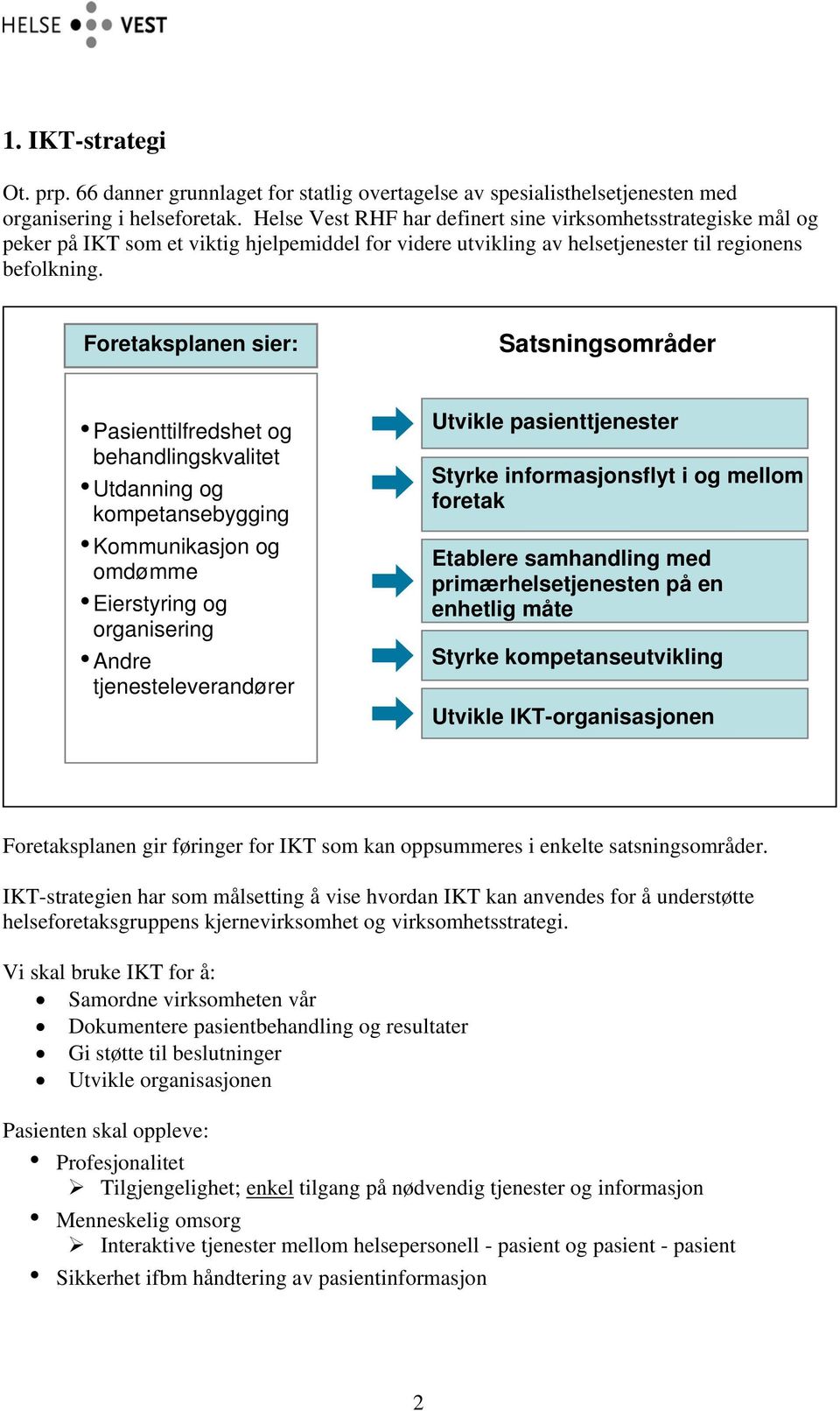 Foretaksplanen sier: Satsningsområder Pasienttilfredshet og behandlingskvalitet Utdanning og kompetansebygging Kommunikasjon og omdømme Eierstyring og organisering Andre tjenesteleverandører Utvikle