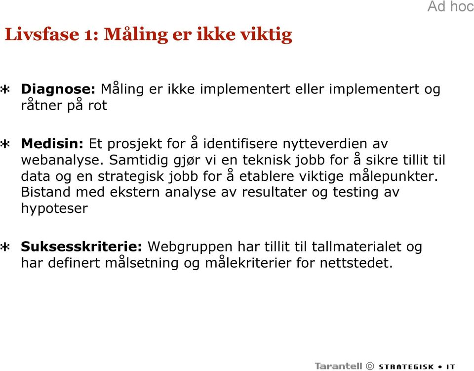 Samtidig gjør vi en teknisk jobb for å sikre tillit til data og en strategisk jobb for å etablere viktige målepunkter.