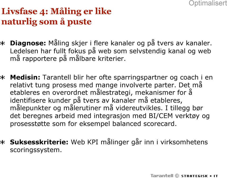 Medisin: Tarantell blir her ofte sparringspartner og coach i en relativt tung prosess med mange involverte parter.