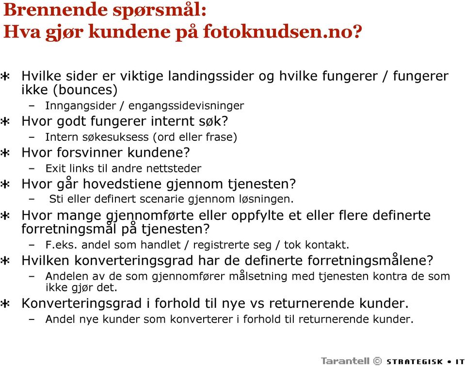 Intern søkesuksess (ord eller frase) Hvor forsvinner kundene? Exit links til andre nettsteder Hvor går hovedstiene gjennom tjenesten? Sti eller definert scenarie gjennom løsningen.