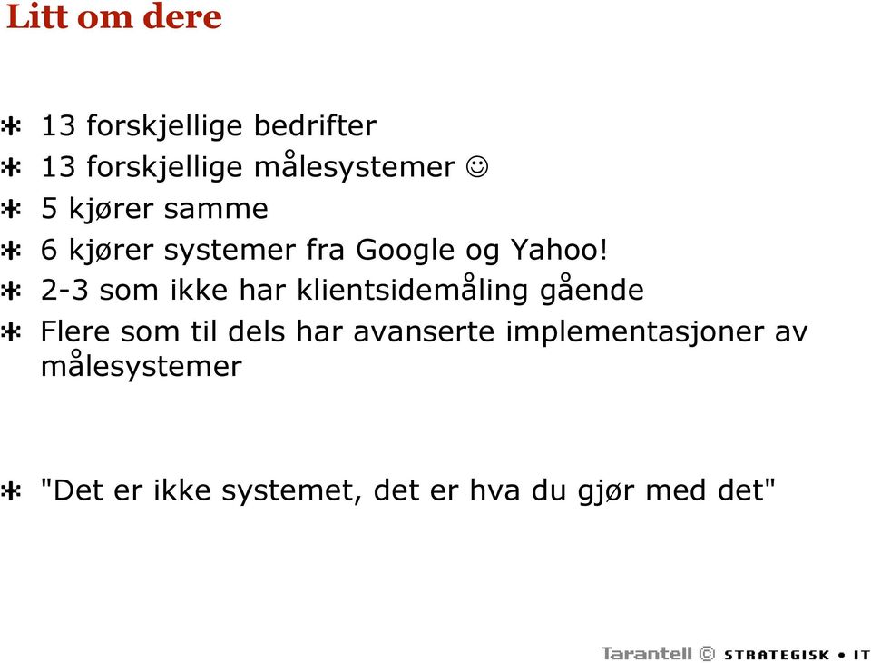 2-3 som ikke har klientsidemåling gående Flere som til dels har