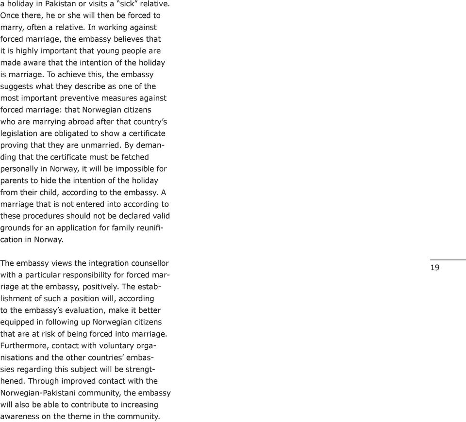 To achieve this, the embassy suggests what they describe as one of the most important preventive measures against forced marriage: that Norwegian citizens who are marrying abroad after that country s