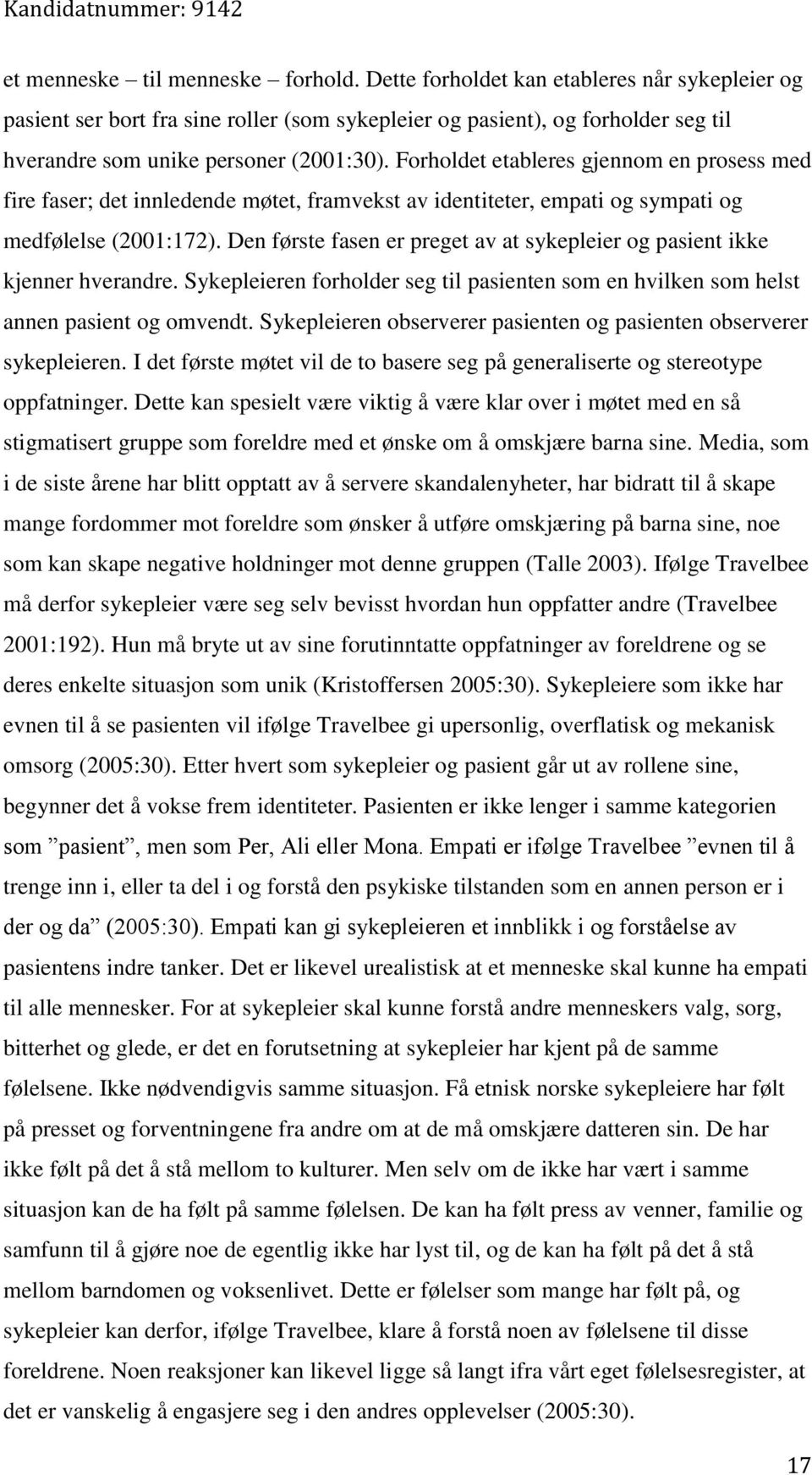 Forholdet etableres gjennom en prosess med fire faser; det innledende møtet, framvekst av identiteter, empati og sympati og medfølelse (2001:172).