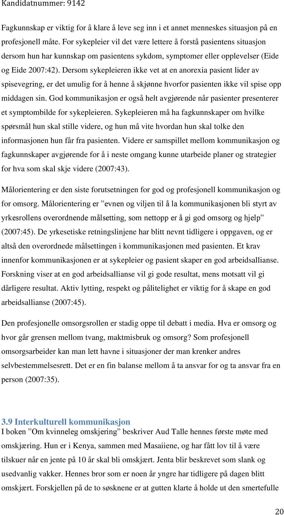 Dersom sykepleieren ikke vet at en anorexia pasient lider av spisevegring, er det umulig for å henne å skjønne hvorfor pasienten ikke vil spise opp middagen sin.