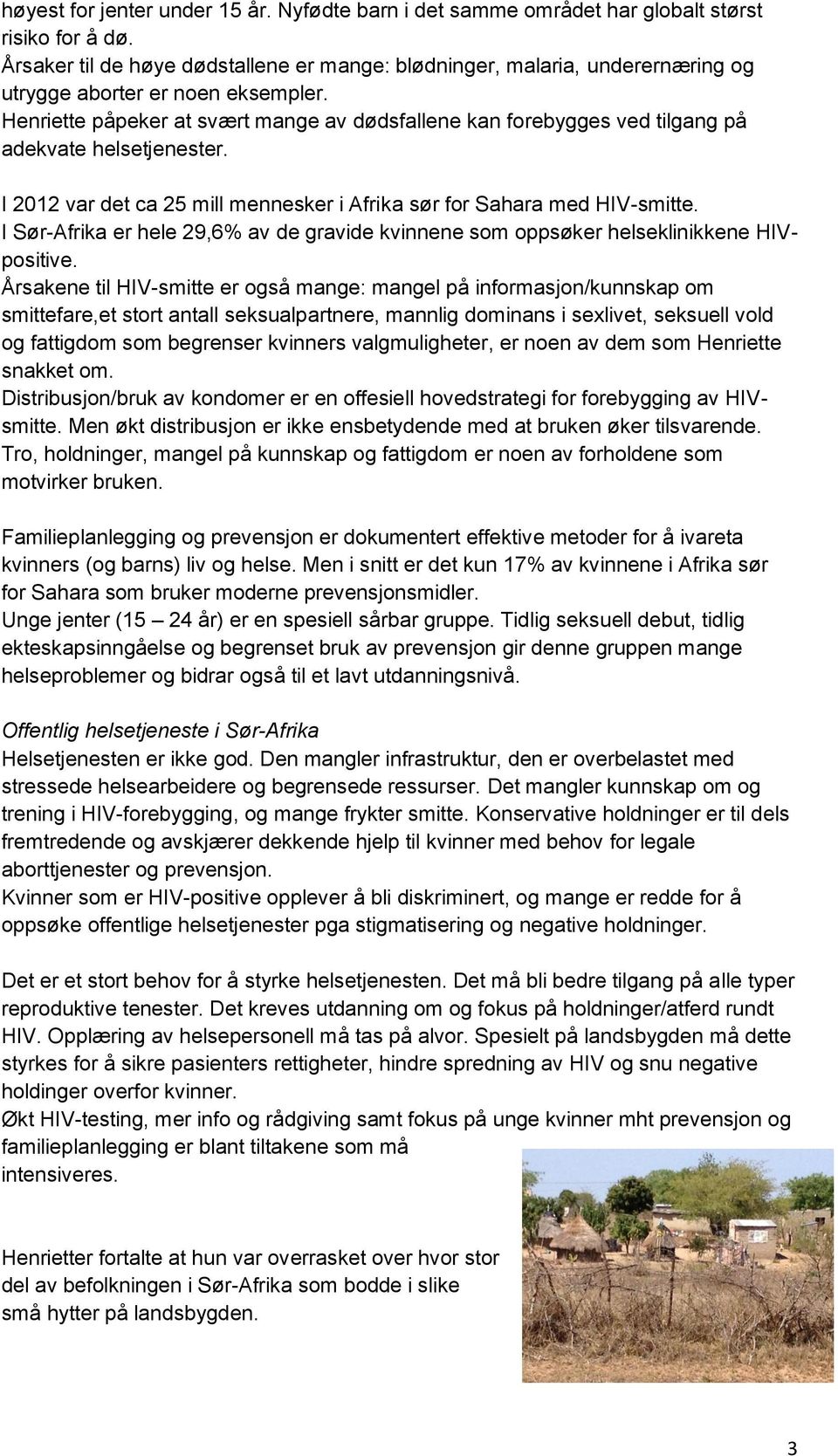 Henriette påpeker at svært mange av dødsfallene kan forebygges ved tilgang på adekvate helsetjenester. I 2012 var det ca 25 mill mennesker i Afrika sør for Sahara med HIV-smitte.