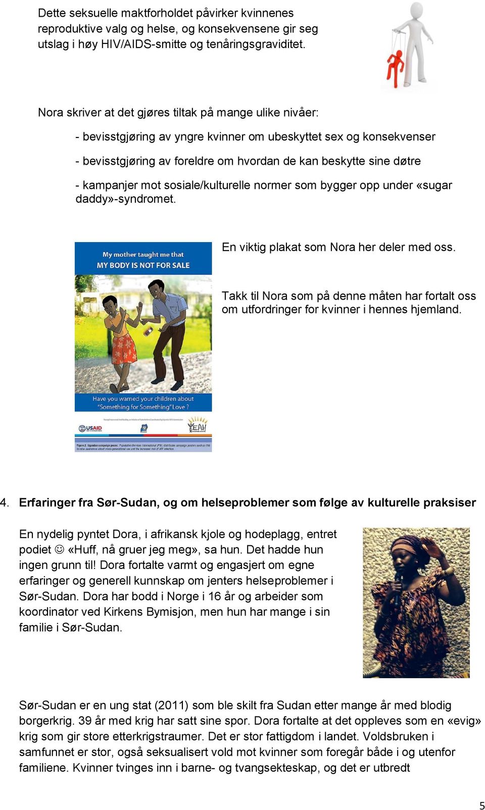 kampanjer mot sosiale/kulturelle normer som bygger opp under «sugar daddy»-syndromet. En viktig plakat som Nora her deler med oss.