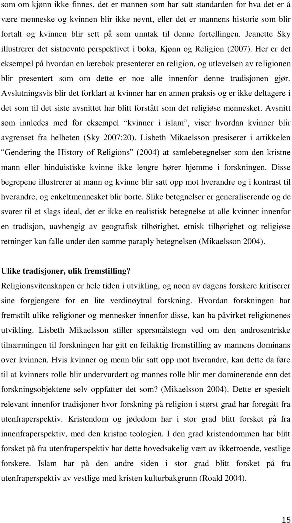 Her er det eksempel på hvordan en lærebok presenterer en religion, og utlevelsen av religionen blir presentert som om dette er noe alle innenfor denne tradisjonen gjør.