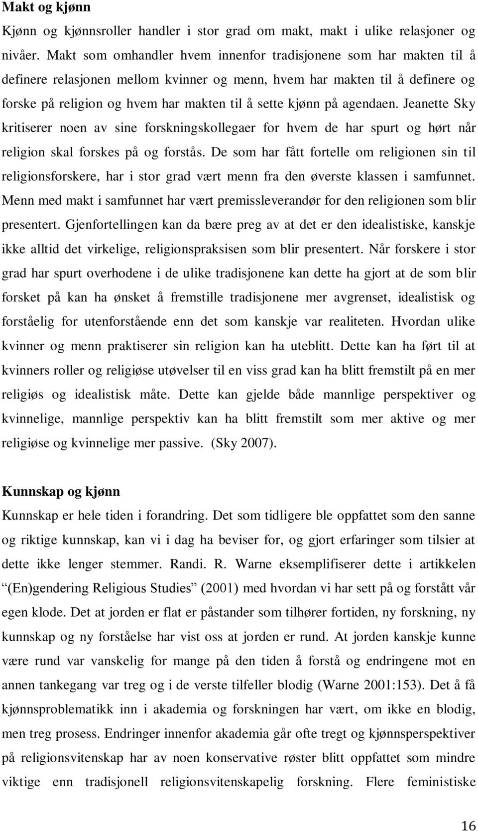 kjønn på agendaen. Jeanette Sky kritiserer noen av sine forskningskollegaer for hvem de har spurt og hørt når religion skal forskes på og forstås.