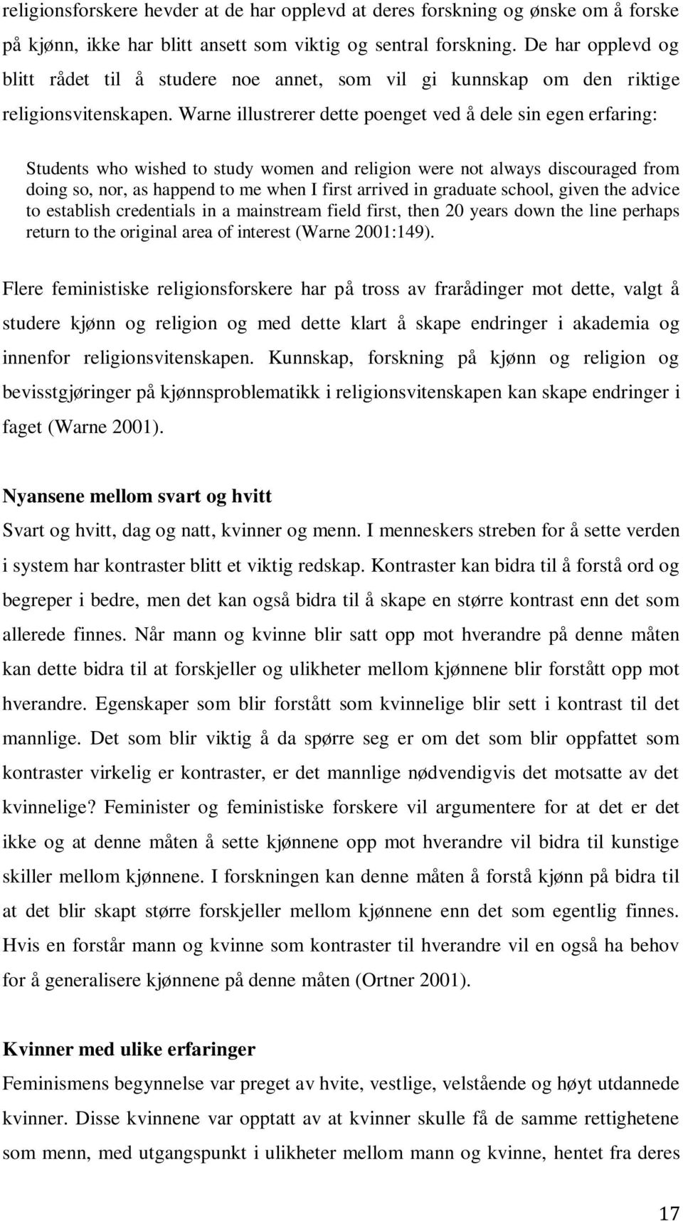 Warne illustrerer dette poenget ved å dele sin egen erfaring: Students who wished to study women and religion were not always discouraged from doing so, nor, as happend to me when I first arrived in