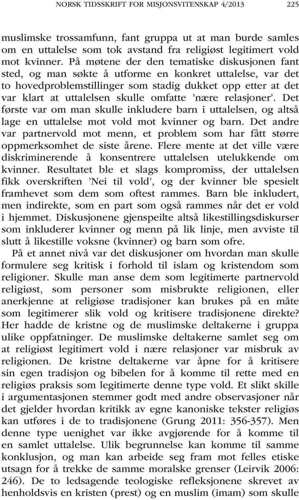 omfatte nære relasjoner. Det første var om man skulle inkludere barn i uttalelsen, og altså lage en uttalelse mot vold mot kvinner og barn.